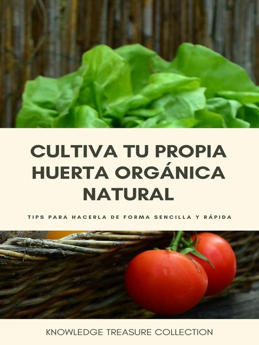 Title details for Cultiva Tu Propia Huerta Orgánica Natural by KNOWLEDGE TREASURE COLLECTION - Available